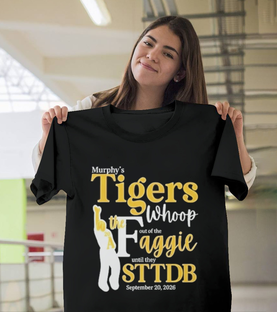 Murphy's Tigers Whoop The Aggie STTDB September 23 2023 T-Shirt