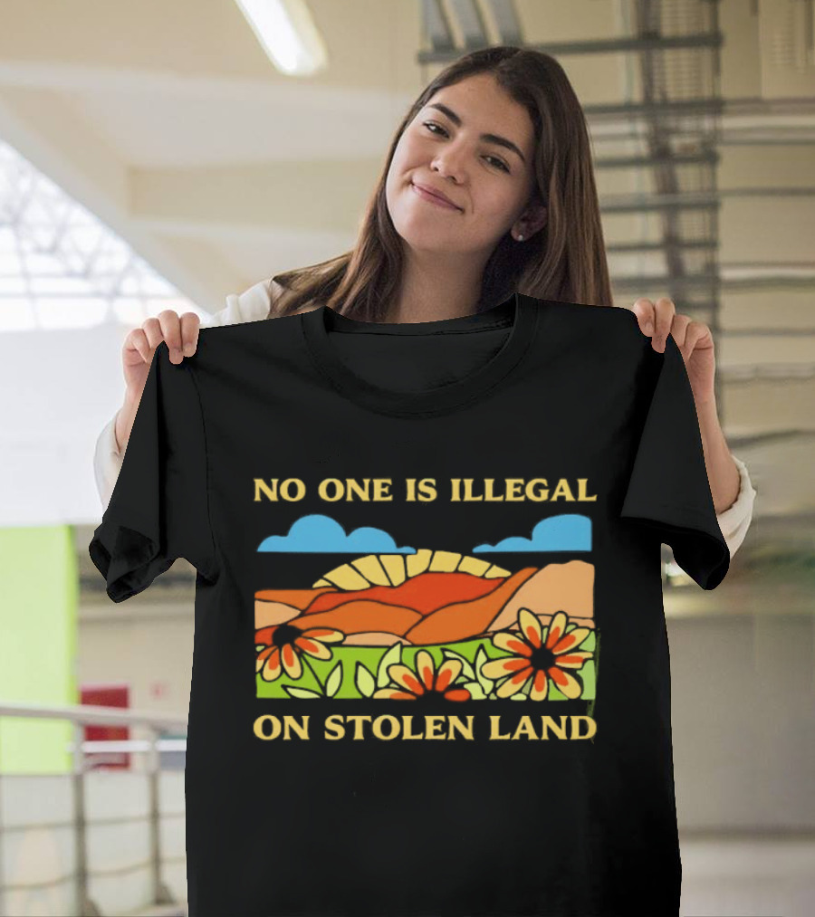 No One Is Illegal On Stolen Land Floral Mountain Landscape T-Shirt