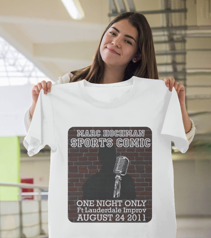 Marc Hochman Sports Comic One Night Only Ft Lauderdale Improv August 24 2011 T-Shirt