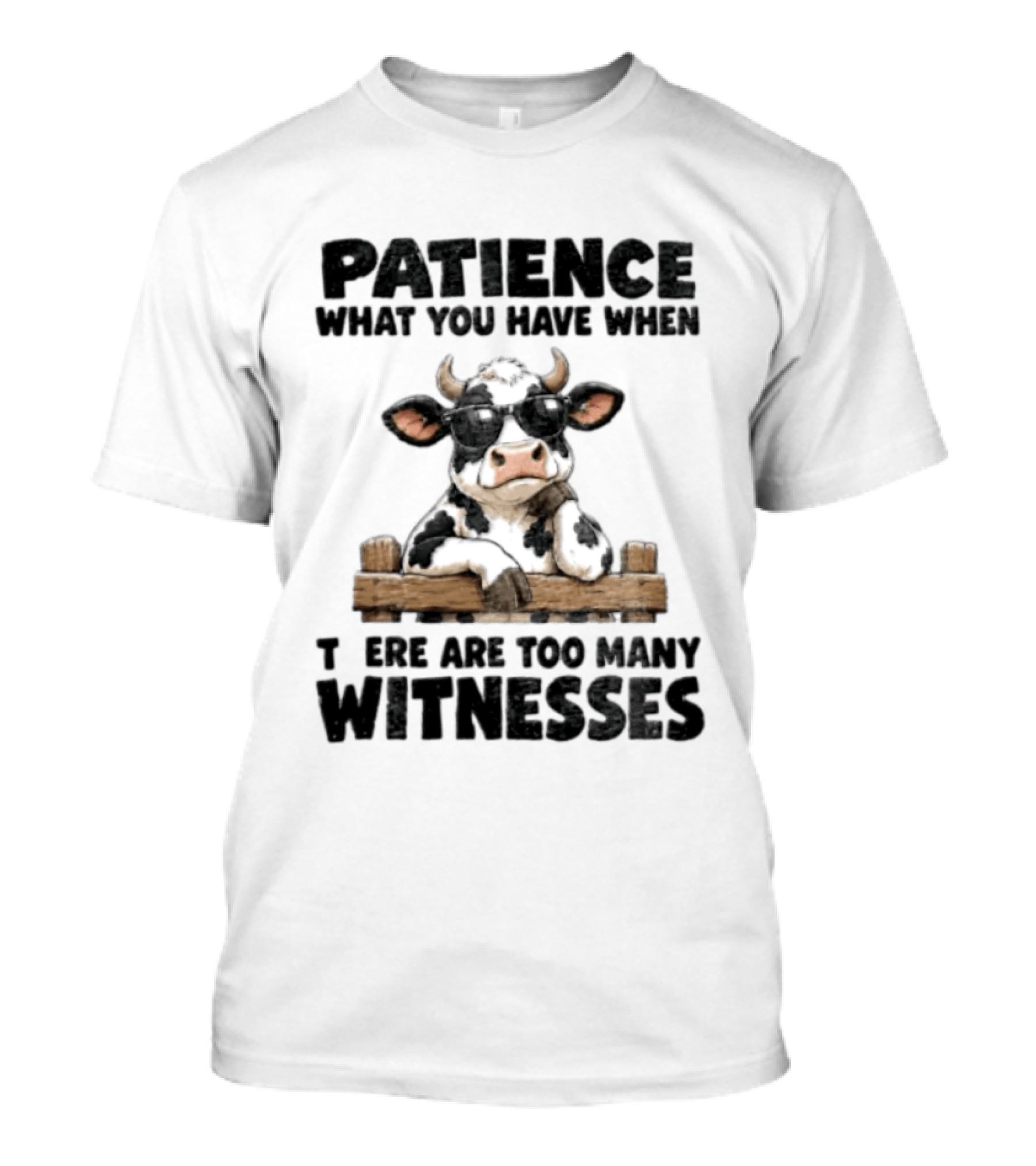 Patience What You Have When There Are Too Many Witnesses Cow Wearing Sunglasses T-Shirt
