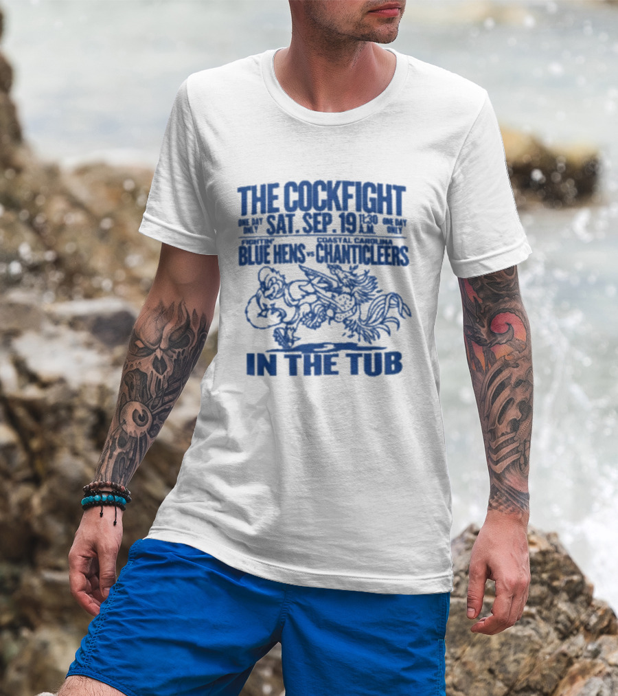 The Cockfight Sat Sep 19 Blue Hens Chanticleers In The Tub T-Shirt