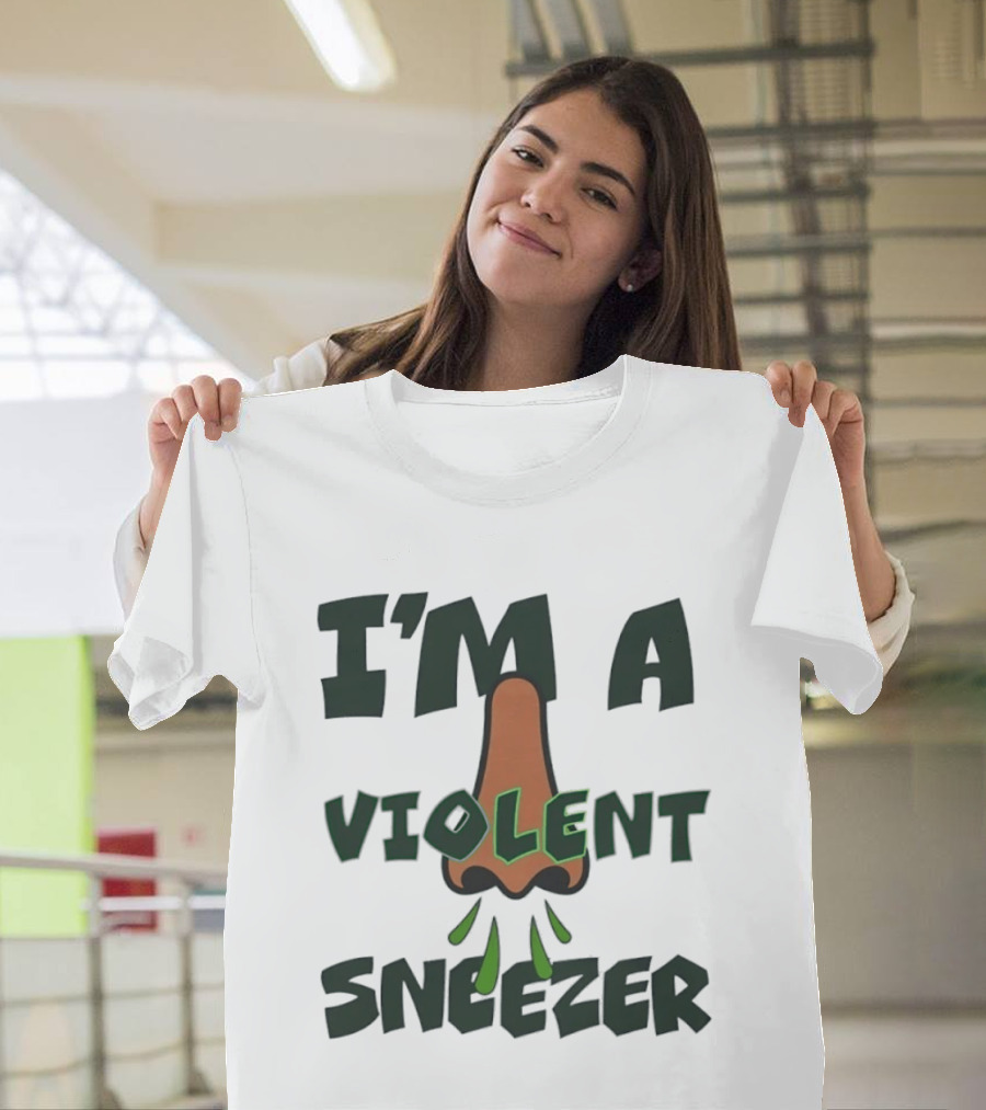 I'm A Violent Sneezer Nose Sneezing Allergies T-Shirt