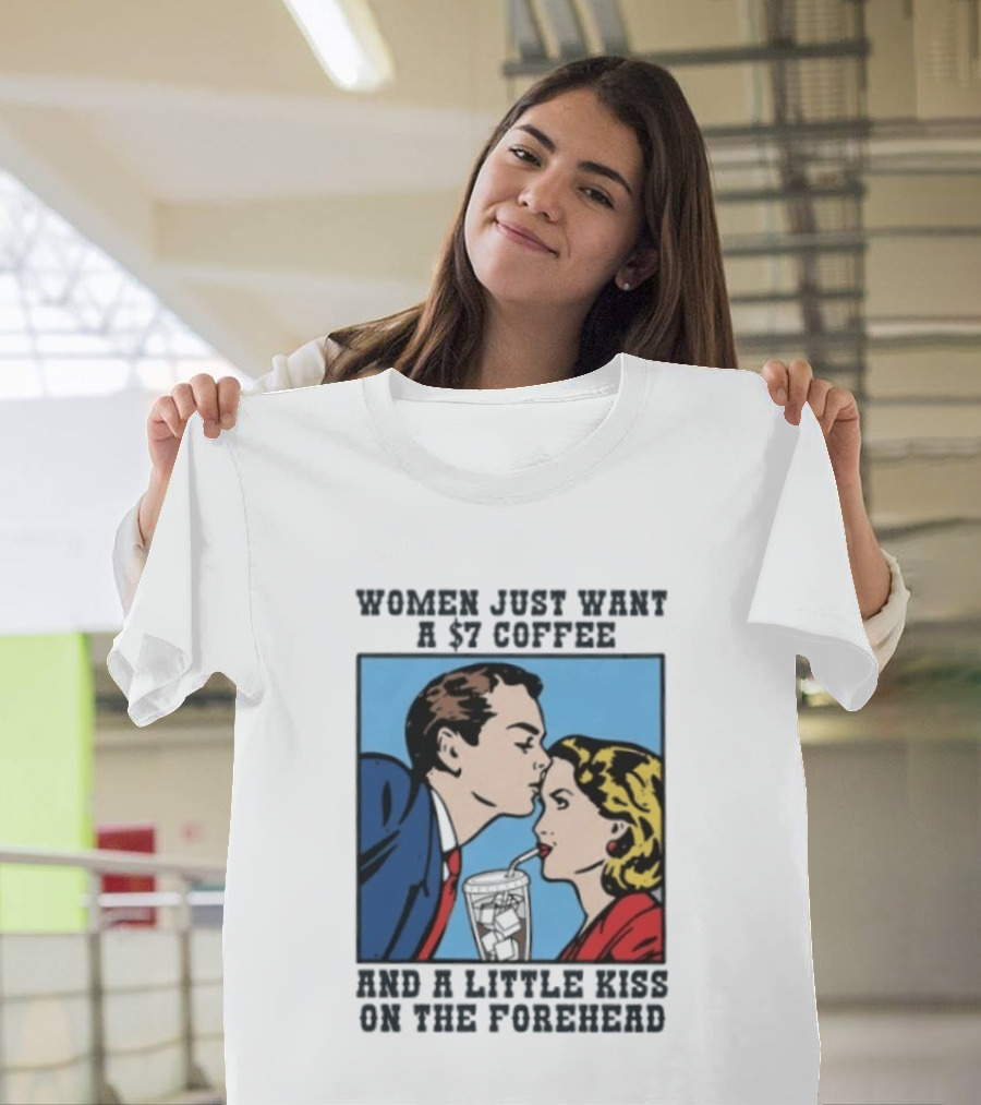 Women Just Want A 7 Coffee And A Little Kiss On The Forehead Vintage Pop T-Shirt