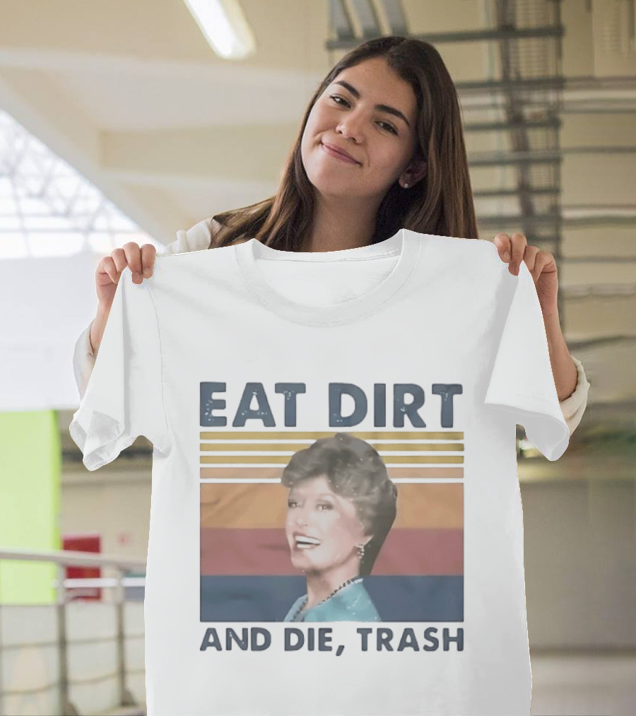 Eat Dirt And Die Trash Dorothy Zbornak Humor T-Shirt