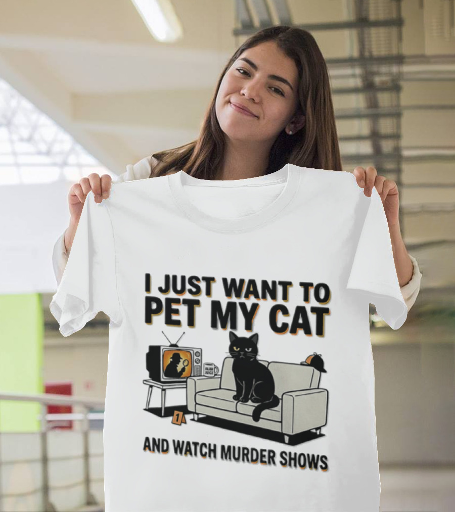 I Just Want To Pet My Cat And Murder Shows Sofa Cat TV T-Shirt