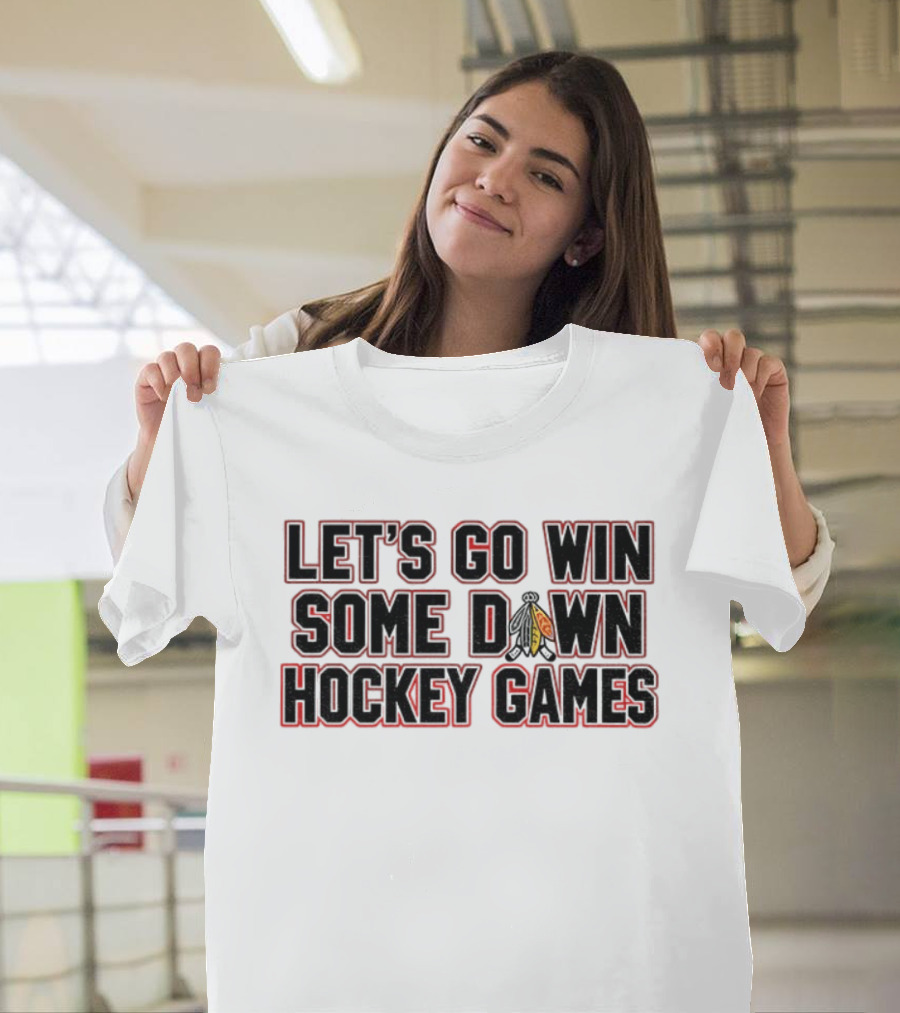 Let's Go Win Some Hockey Games Chicago Blackhawks T-Shirt