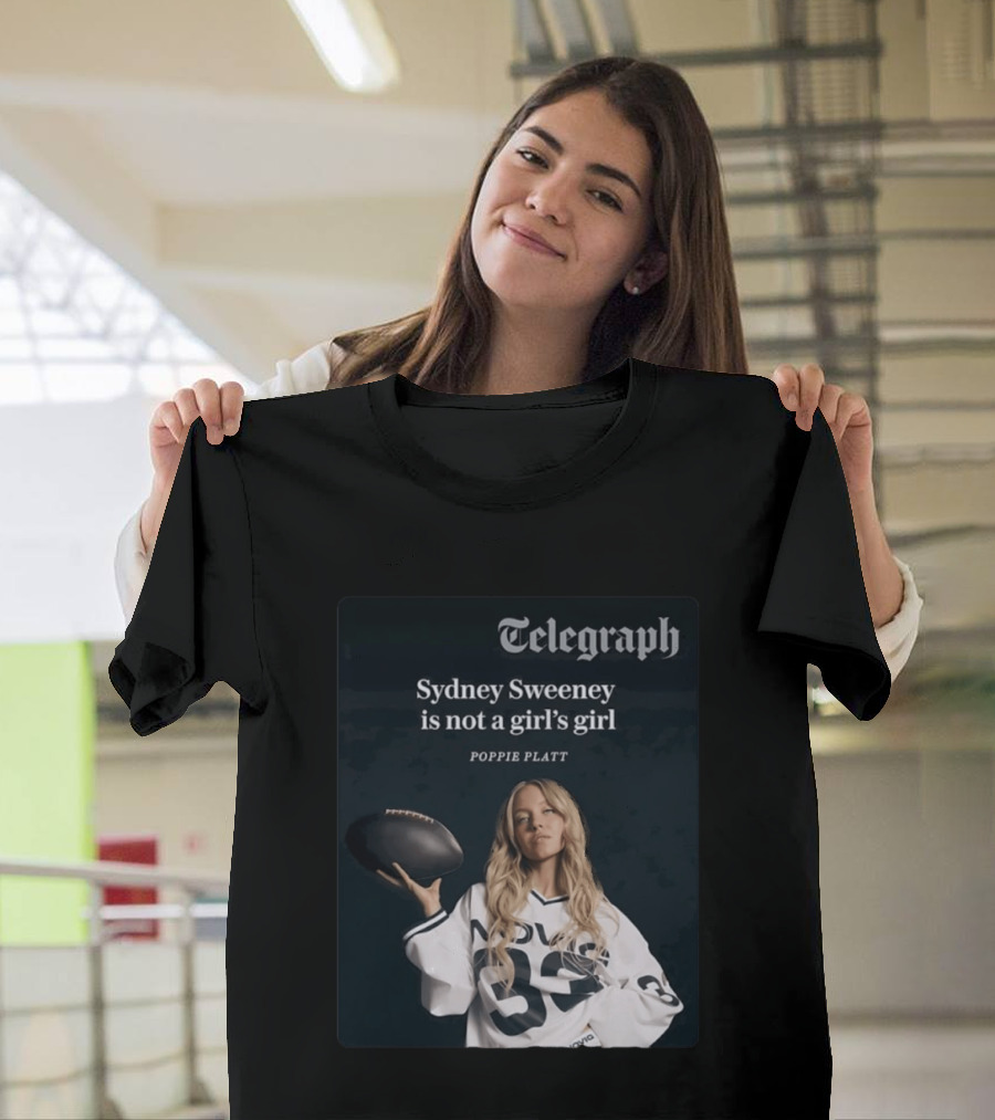 Telegraph Feature Sydney Sweeney Is Not A Girl's Girl Poppie Platt T-Shirt