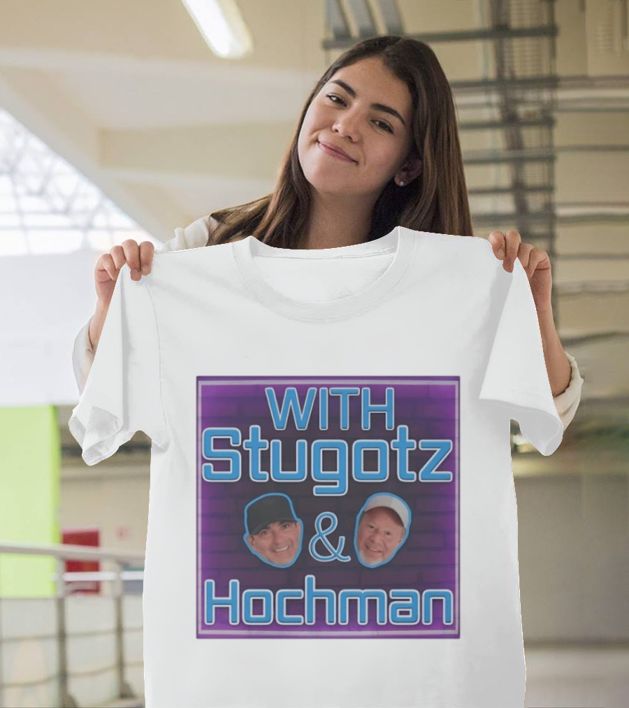 With Stugotz And Hochman Podcast Radio Sports Talk T-Shirt