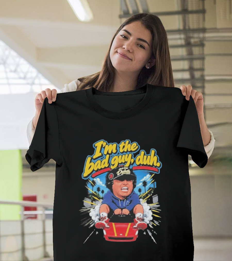 I'm The Bad Guy Duh Rico Bosco Dukes Racing Adventure Iconic Humor T-Shirt