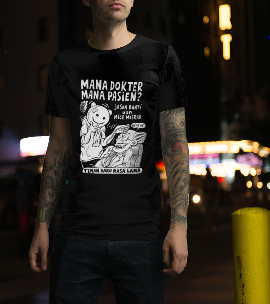 Mana Dokter Mana Pasien Jason Ranti Mice Misrad Teman Baru Rasa Lama T-Shirt