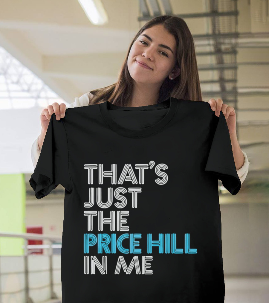 That's Just The Price Hill In Me Cincinnati T-Shirt