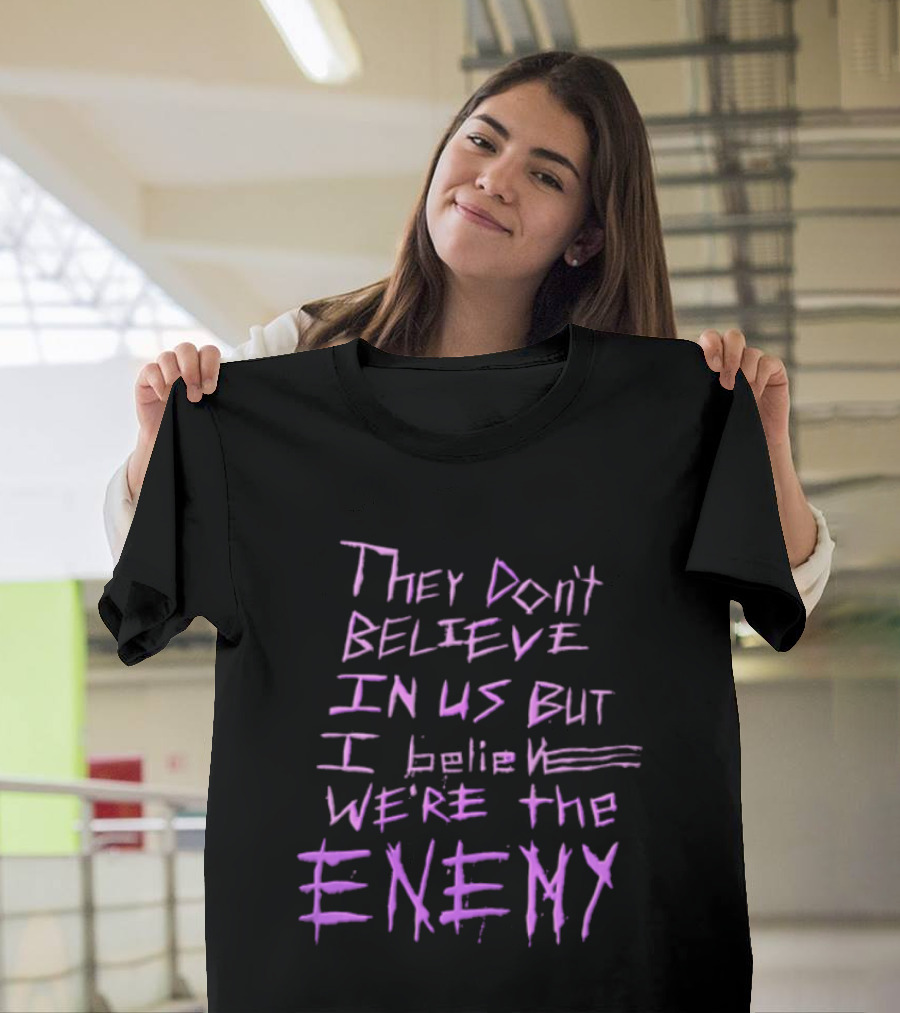 They Dont Believe In Us But I Believe We're The Enemy Pink Graffiti Lettering T-Shirt