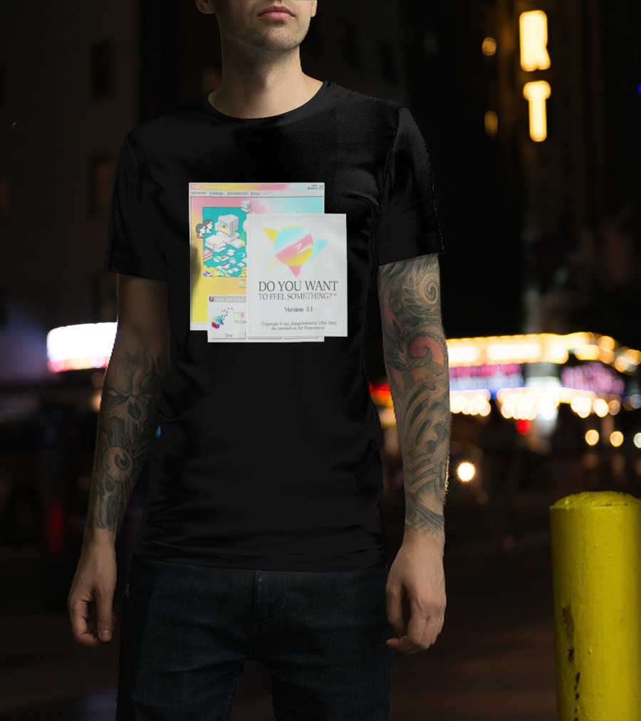 DO YOU WANT TO FEEL SOMETHING Version 3.1 Interactive Art Experience Memories Feelings Introspection Copyright 1984 1995 T-Shirt