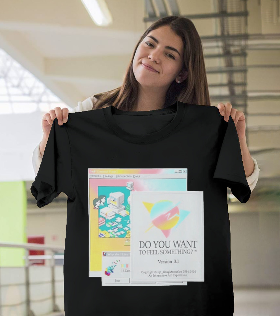 DO YOU WANT TO FEEL SOMETHING Version 3.1 Interactive Art Experience Memories Feelings Introspection Copyright 1984 1995 T-Shirt