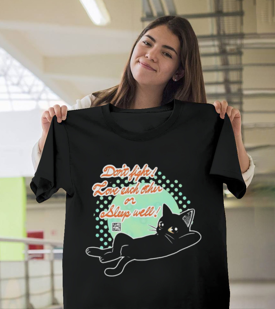 Don't Fight Love Each Other Or Sleep Well Black Cat Playful Message T-Shirt