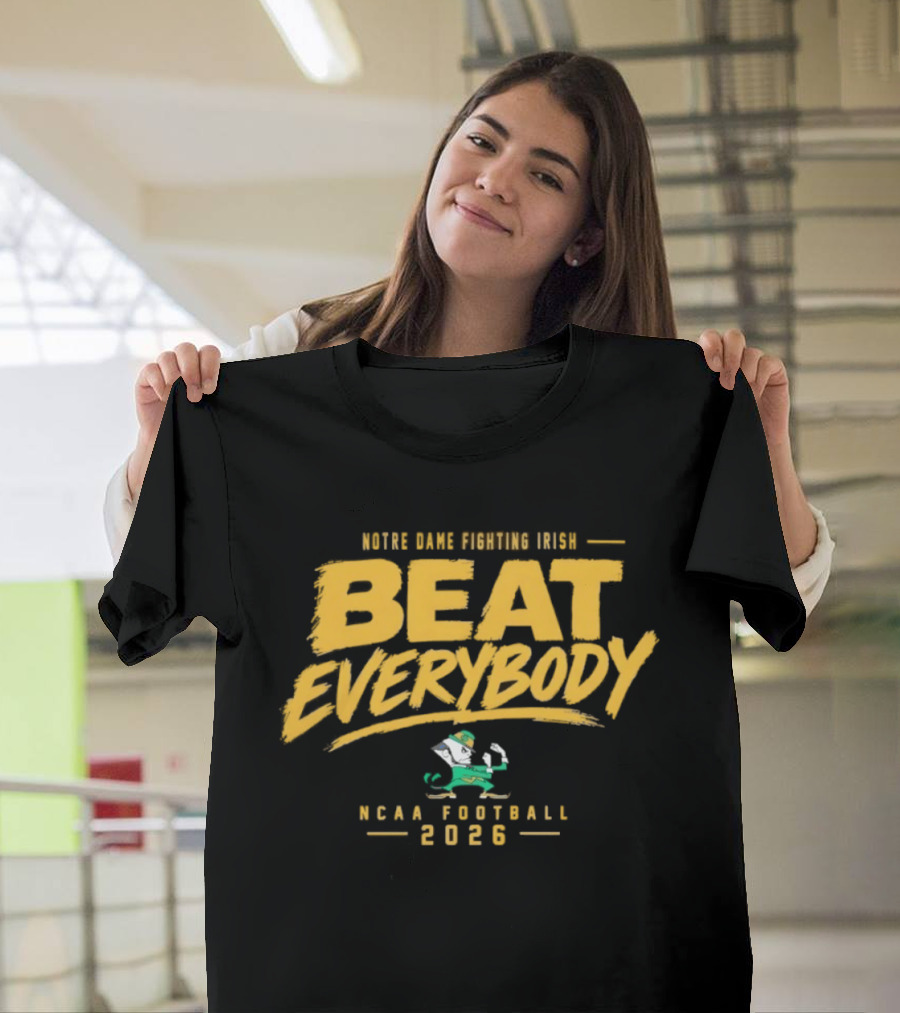 Notre Dame Fighting Irish Beat Everybody NCAA Football 2026 T-Shirt