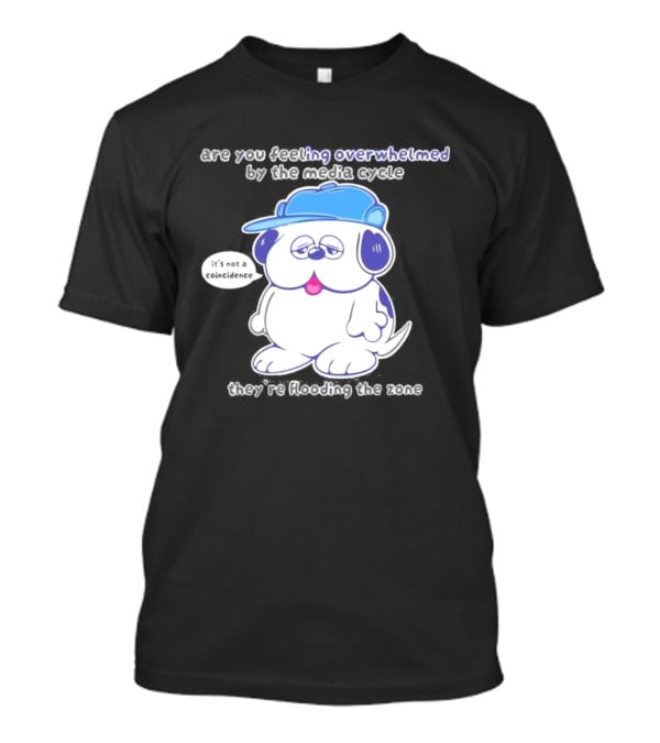 Olaf Are You Feeling Overwhelmed By The Media Cycle They're Flooding The Zone Blue Cap Cartoon Dog T-Shirt