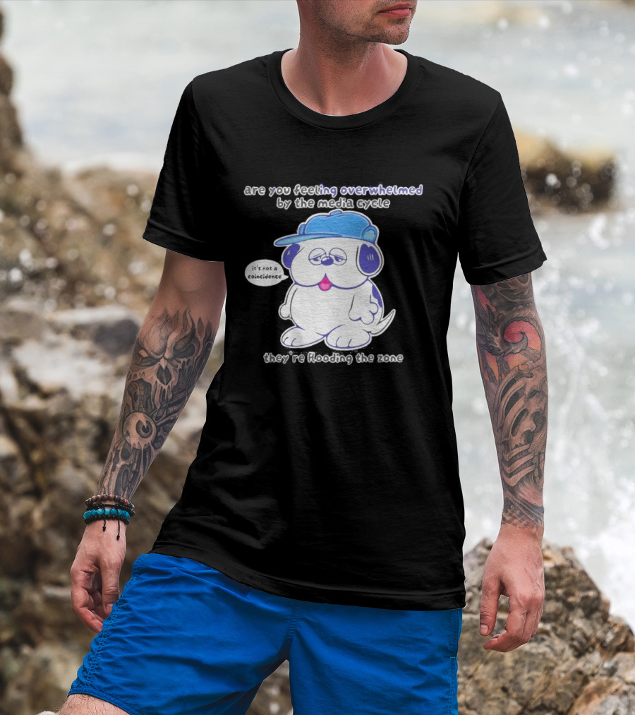 Olaf Are You Feeling Overwhelmed By The Media Cycle They're Flooding The Zone Blue Cap Cartoon Dog T-Shirt
