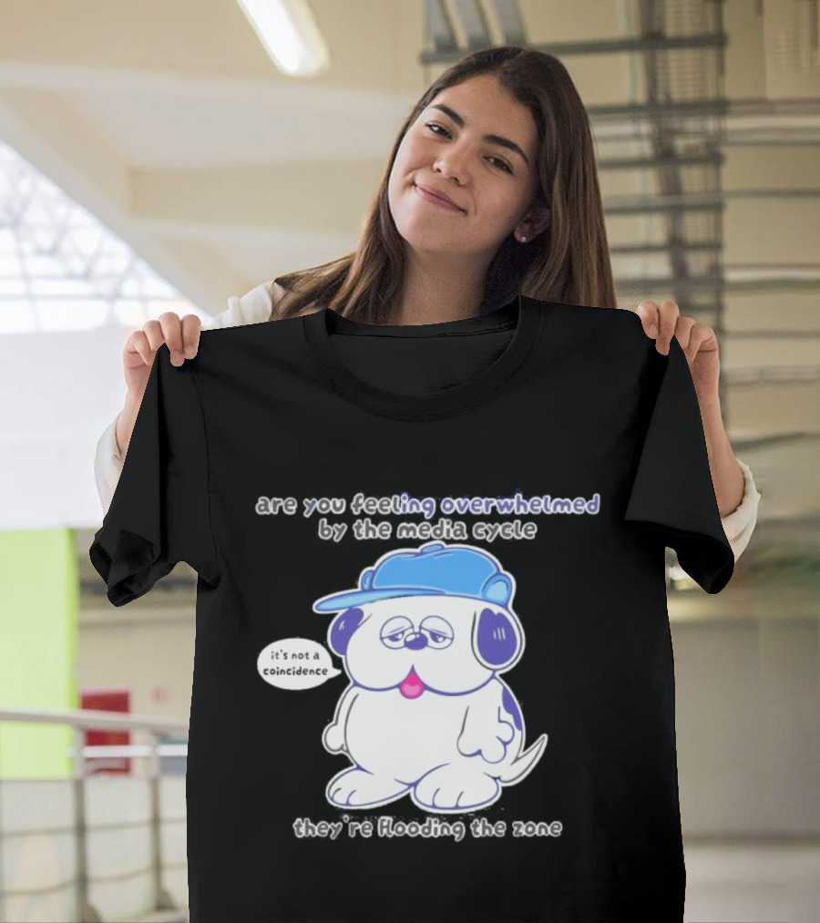 Olaf Are You Feeling Overwhelmed By The Media Cycle They're Flooding The Zone Blue Cap Cartoon Dog T-Shirt