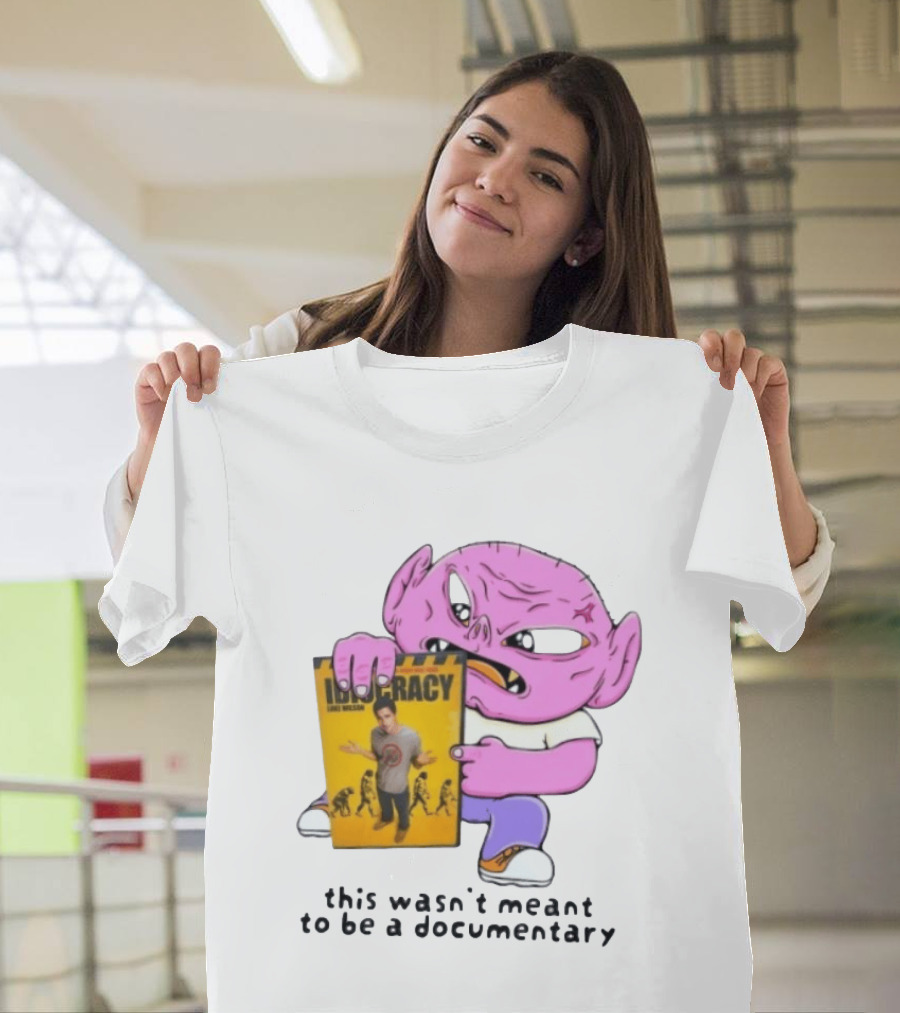 Idiocracy Luke Wilson This Wasn't Meant To Be A Documentary T-Shirt