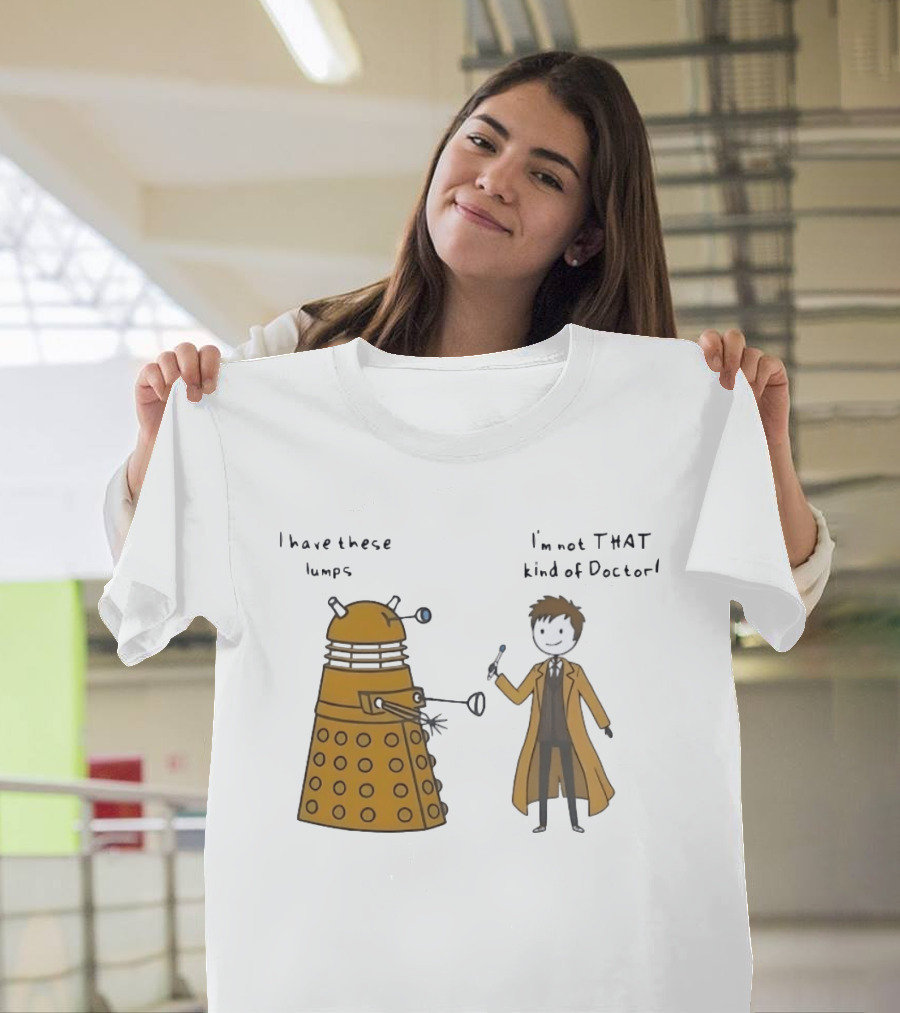 Doctor Who Dalek Humor I Have These Lumps I'm Not That Kind Of Doctor T-Shirt