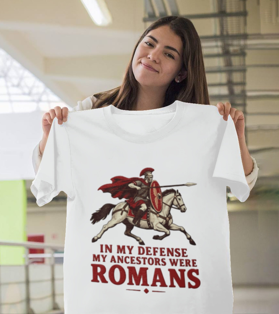 Roman Soldier On Horseback In My Defense My Ancestors Were Romans T-Shirt