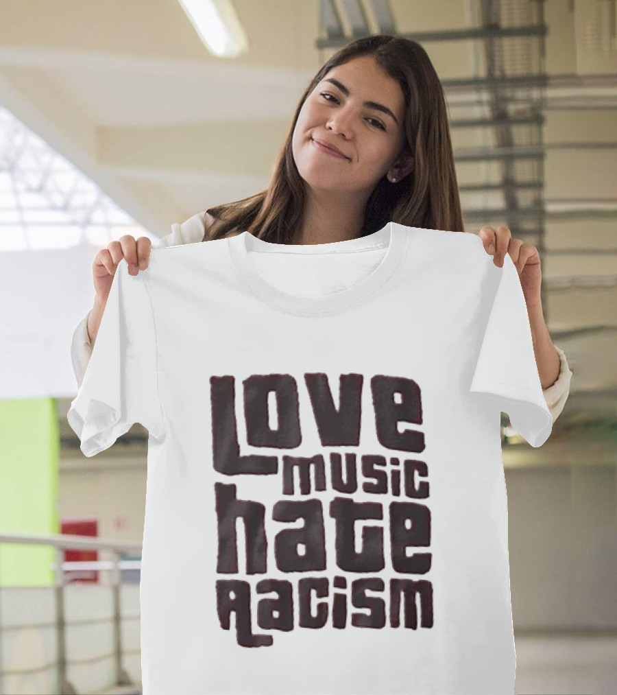 Love Music Hate Racism Movement Awareness T-Shirt