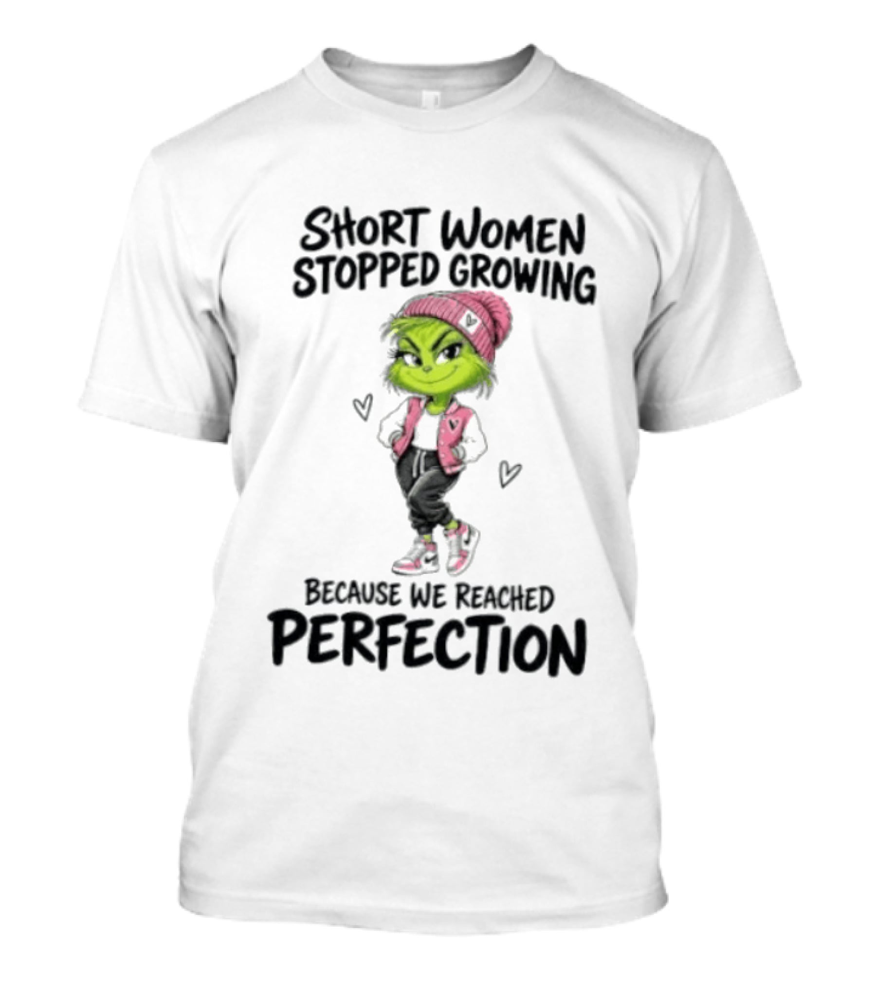 Grinch Short Women Stopped Growing Because We Reached Perfection T-Shirt