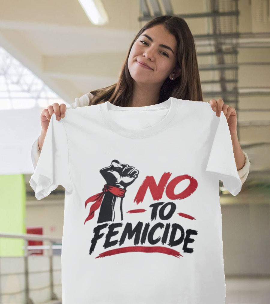 No To Femicide Raised Fist Activism Social Justice Equality T-Shirt