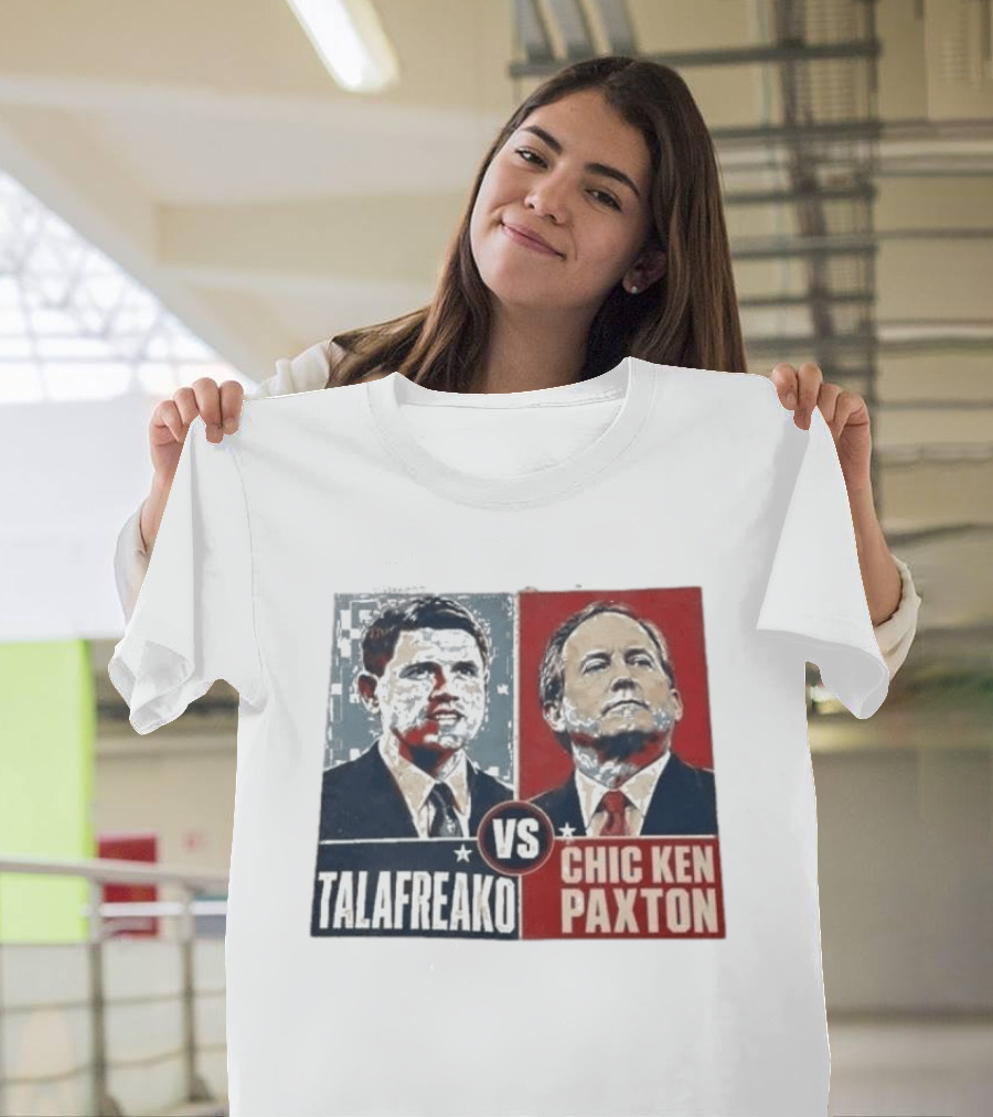 Talafreako Vs Chic Ken Paxton Political Parody Election Matchup T-Shirt