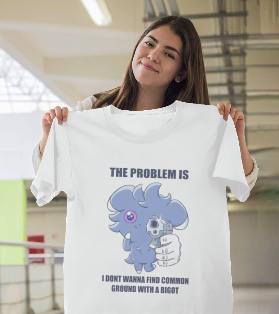 The Problem Is I Dont Wanna Find Common Ground With A Bigot Cute Cartoon Holding Water Gun T-Shirt
