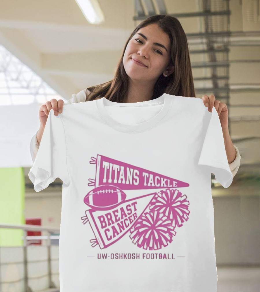 UW Oshkosh Football Titans Tackle Breast Cancer Pink Ribbons And Pom Poms T-Shirt