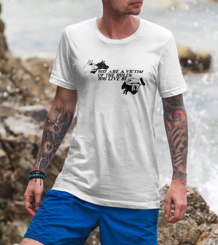 You Are A Victim Of The Rules You Live By With Skeleton And Hand Illustrations T-Shirt
