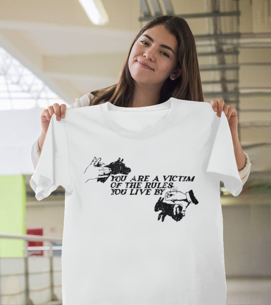 You Are A Victim Of The Rules You Live By With Skeleton And Hand Illustrations T-Shirt