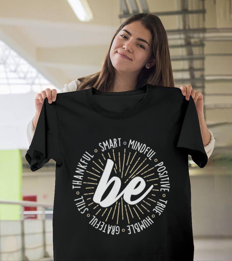 Be Smart Mindful Positive True Humble Grateful Still Thankful Collection T-Shirt