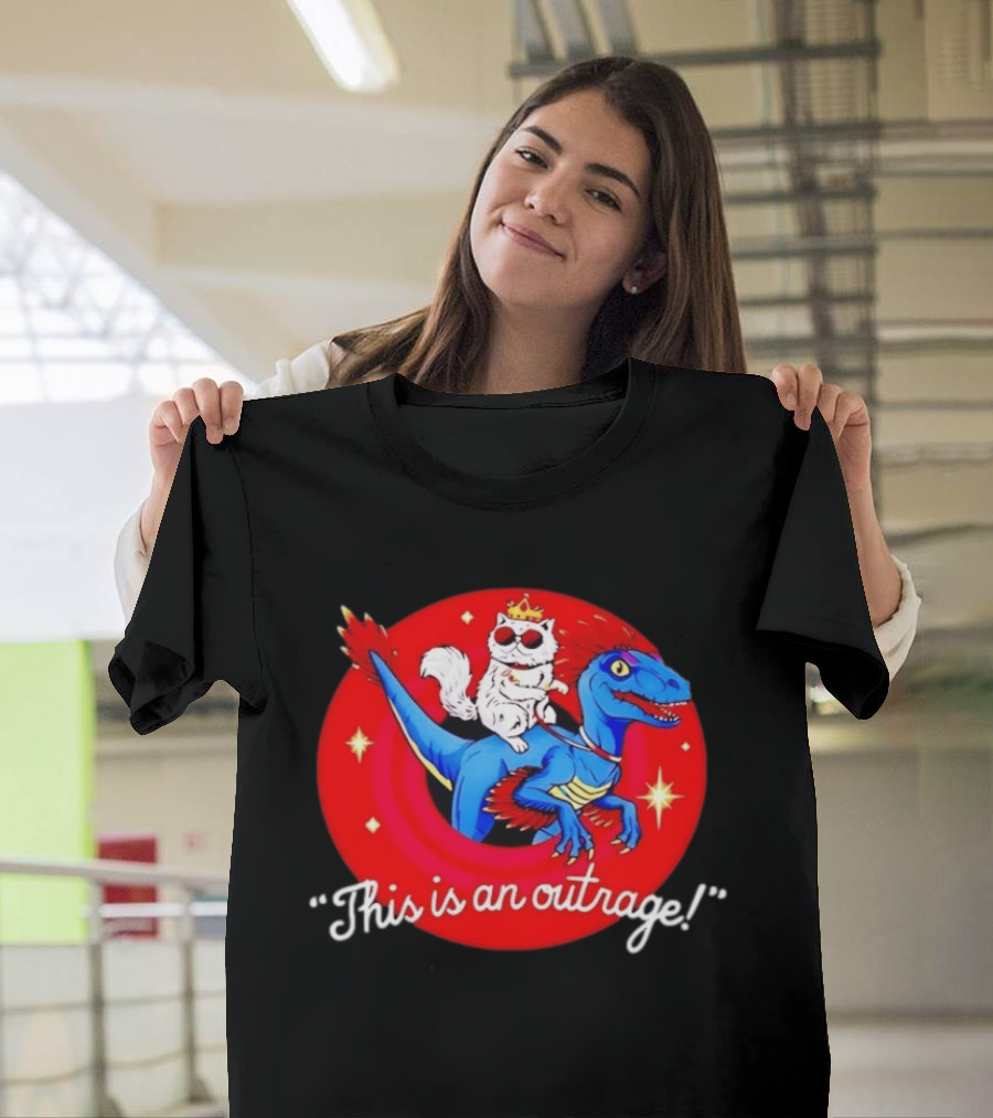 Cat Wearing Crown And Sunglasses Riding Blue Dinosaur "This Is An Outrage T-Shirt