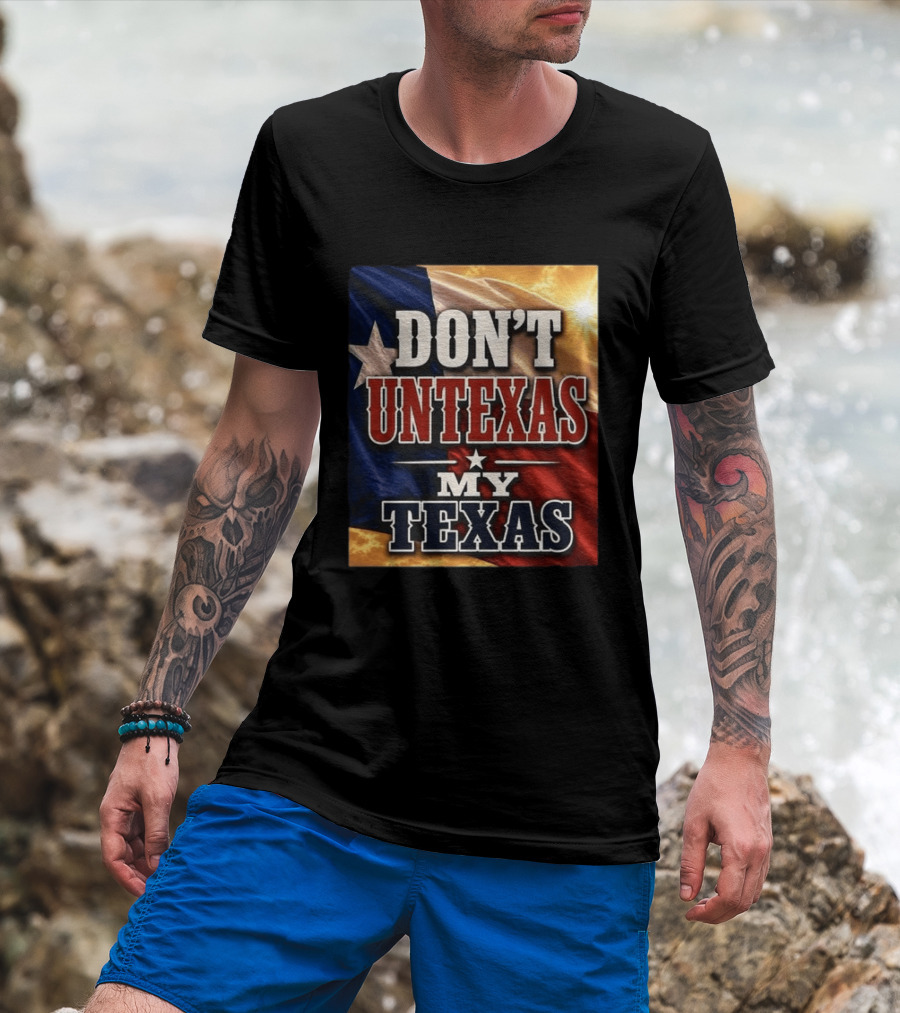 Don't Untexas My Texas 2026 Texas Flag Patriotic T-Shirt