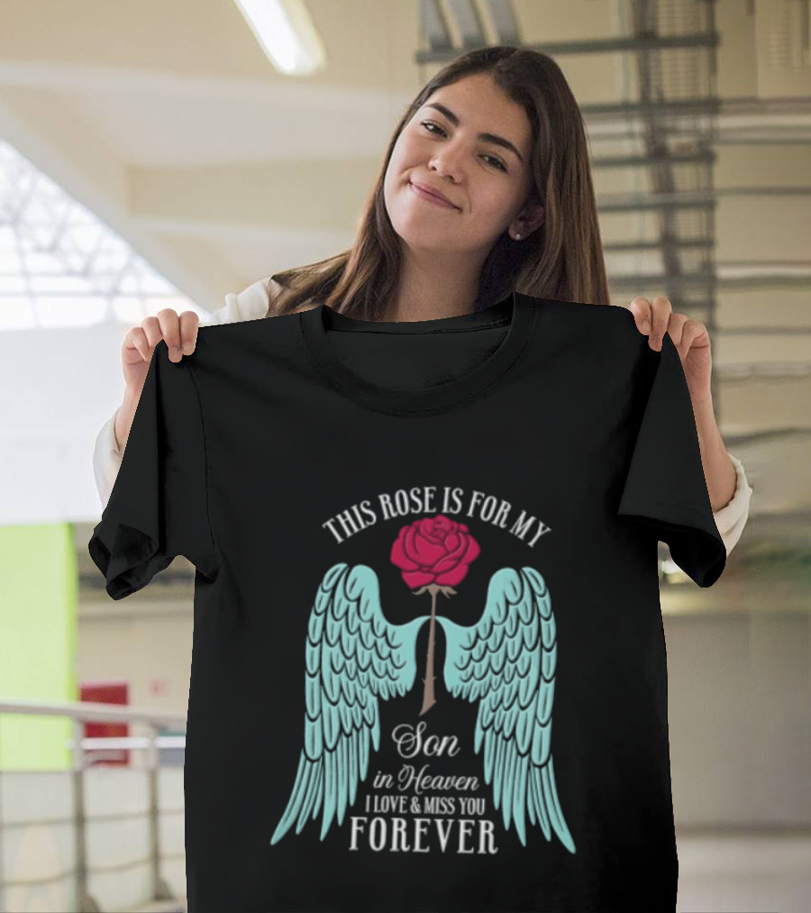 This Rose Is For My Son In Heaven I Love And Miss You Forever Angel Wings T-Shirt