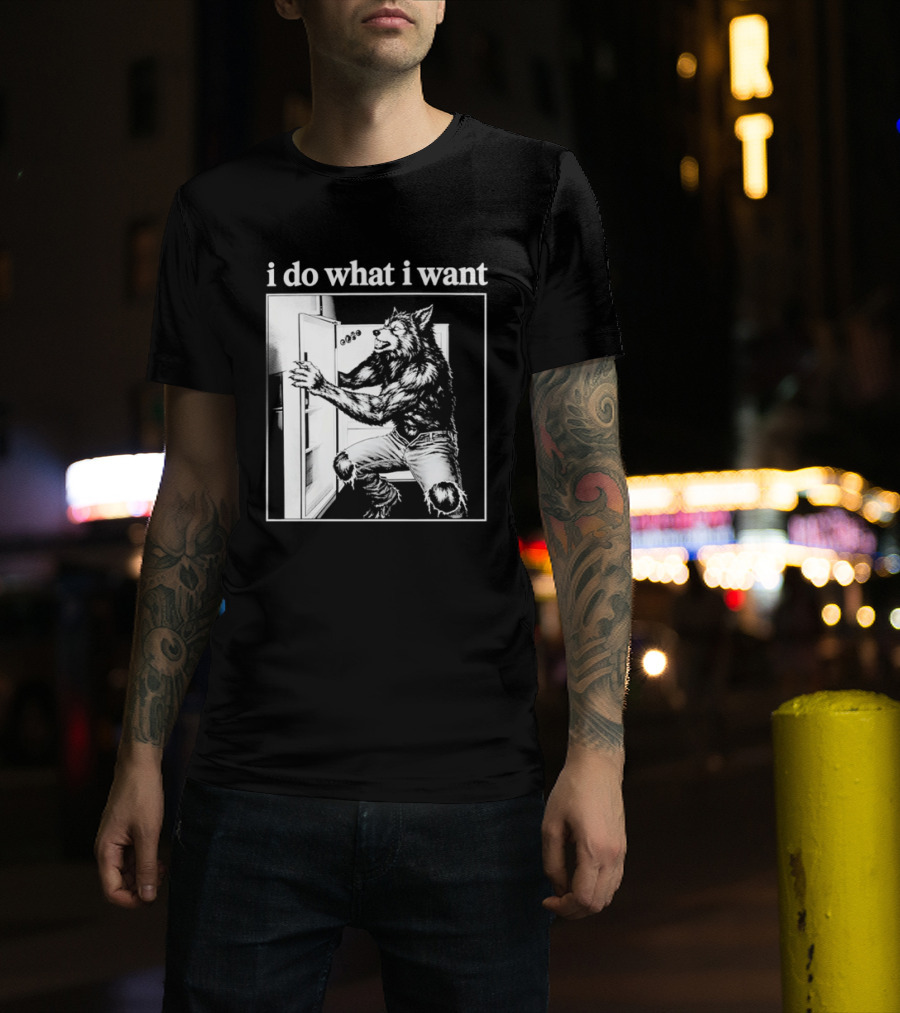 I Do What I Want Werewolf Refrigerator Fridge T-Shirt