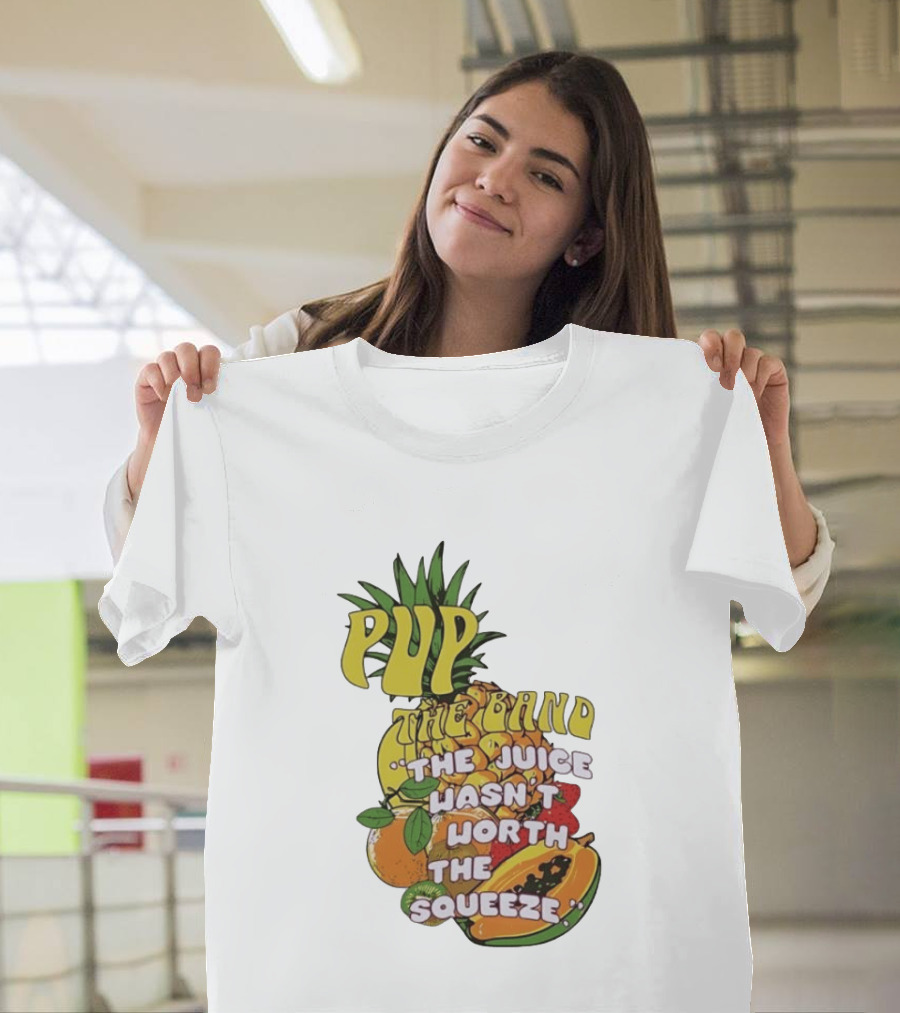 Pup The Band The Juice Wasn't Worth The Squeeze Pineapple Tropical Fruit T-Shirt