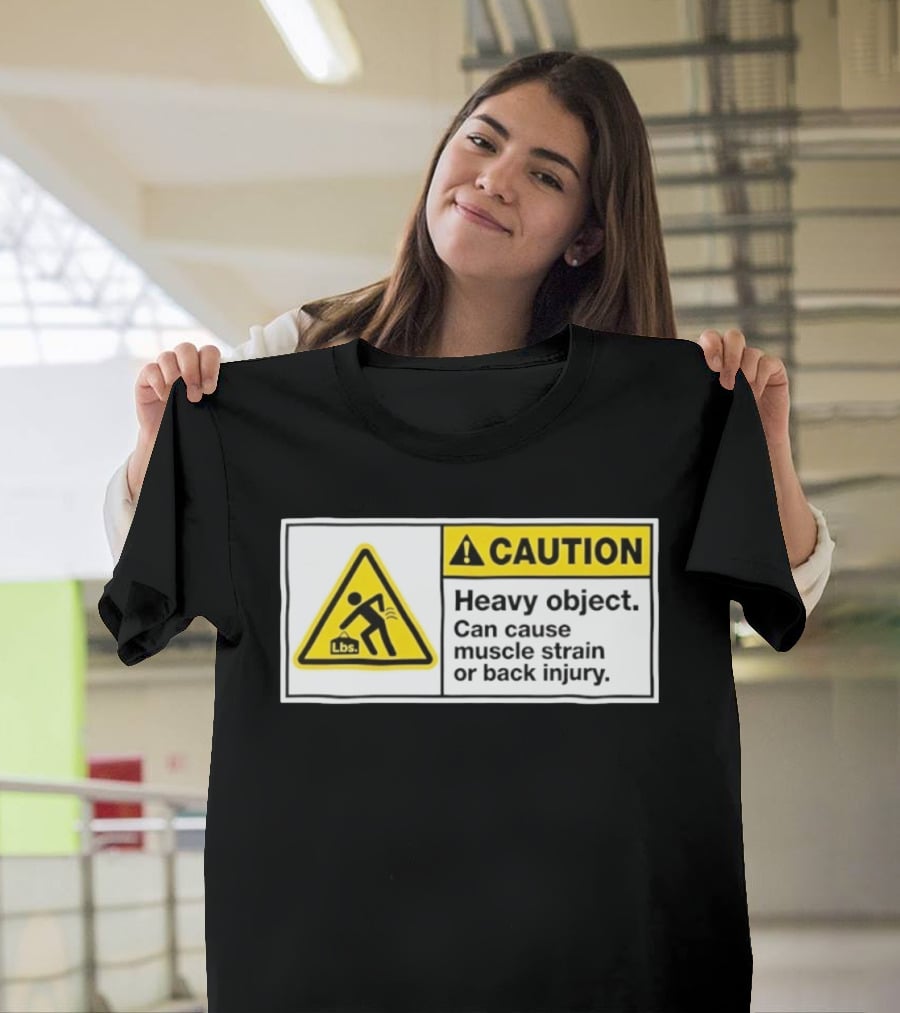 Caution Heavy Object Can Cause Muscle Strain Or Back Injury Lbs Warning Sign T-Shirt