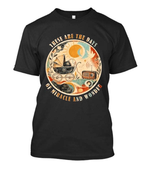 The Boy In The Bubble These Are The Days Of Miracle And Wonder Rustic Vintage Radio Pram Sun Moon T-Shirt