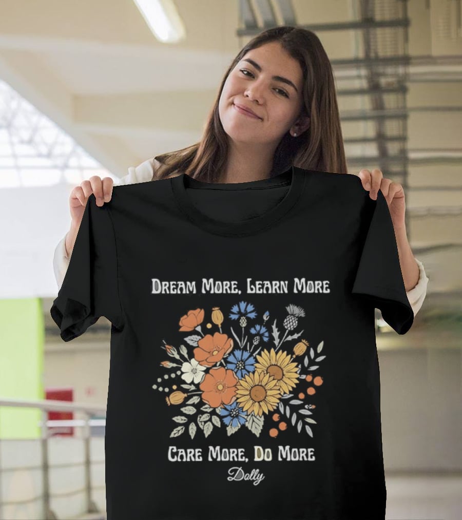 Dream More Learn More Care More Do More Dolly Floral T-Shirt