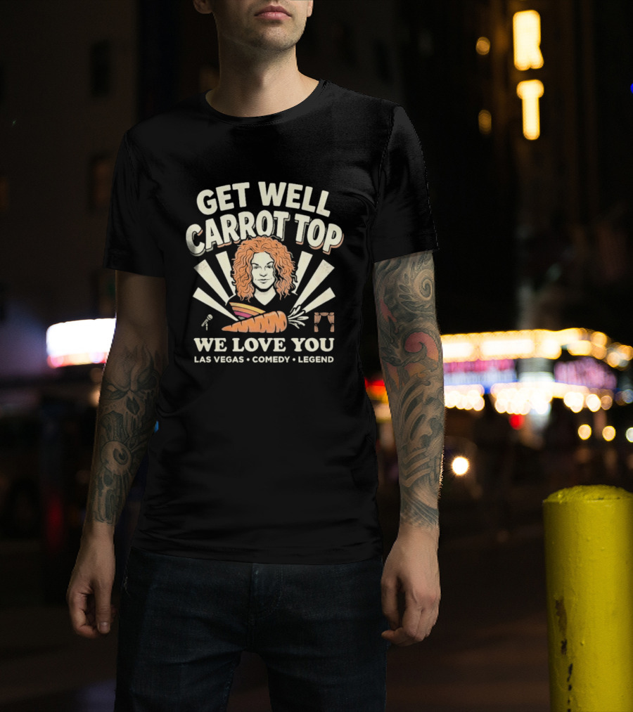 Get Well Carrot Top We Love You Las Vegas Comedy Legend T-Shirt