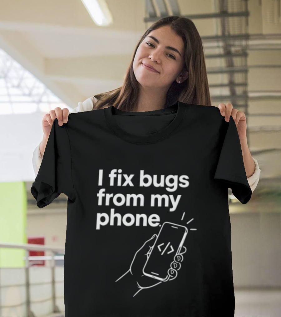 I Fix Bugs From My Phone Hand Holding Smartphone Coding T-Shirt