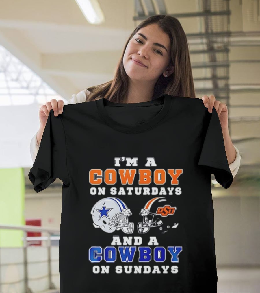 I'm A Cowboy On Saturdays Oklahoma State And A Cowboy On Sundays Dallas Cowboys T-Shirt