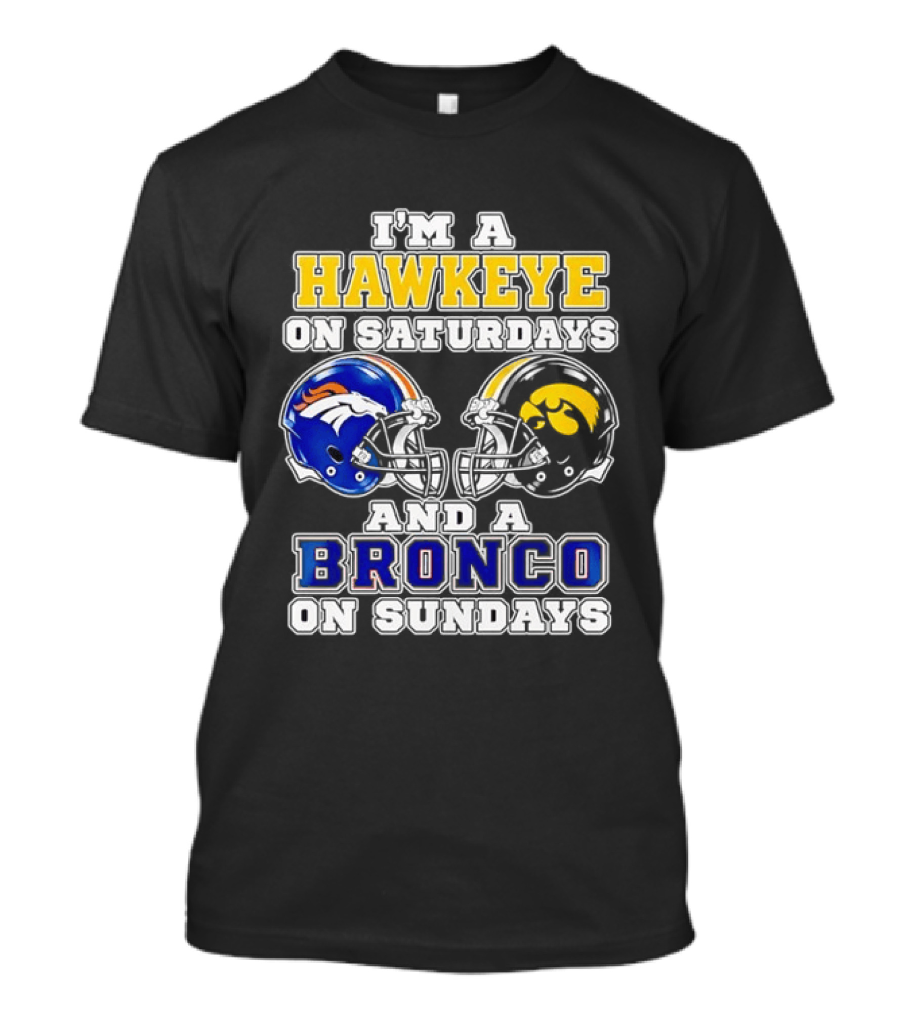 I'm A Hawkeye On Saturdays And A Bronco On Sundays Iowa Football Denver Fans T-Shirt
