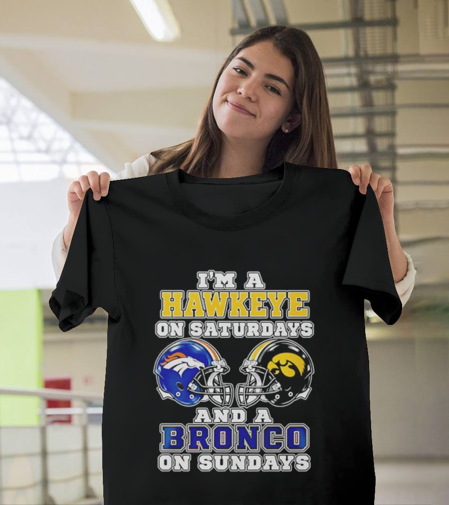I'm A Hawkeye On Saturdays And A Bronco On Sundays Iowa Football Denver Fans T-Shirt