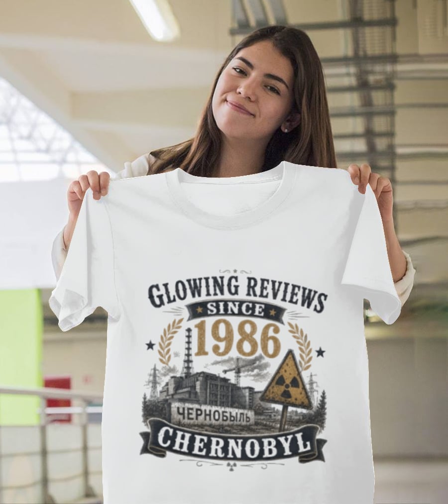Glowing Reviews Since 1986 Chernobyl Nuclear Warning Signs T-Shirt
