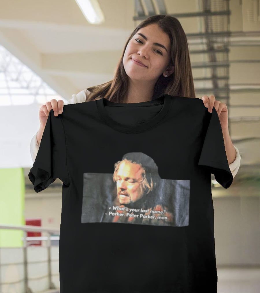 Leonardo Dicaprio What's Your Last Name Parker Peter Parker Man T-Shirt
